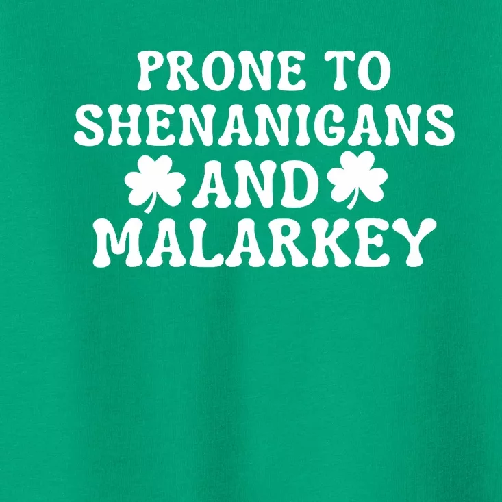 Prone To Shenanigans And Malarkey St Patricks Day Toddler T-Shirt