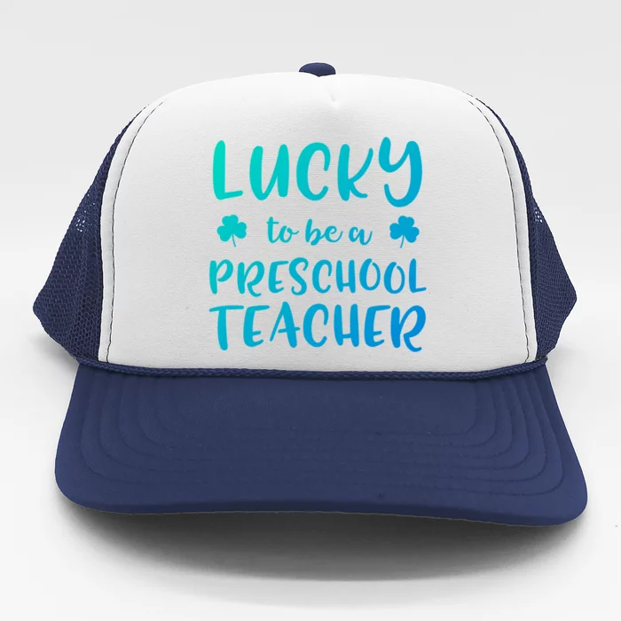 Preschool Teacher St Patricks Day Lucky To Be A Preschool Gift Trucker Hat