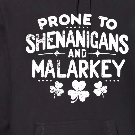 Prone To Shenanigans And Malarkey St Patricks Day Premium Hoodie