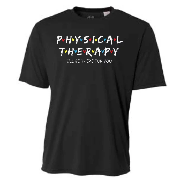 Physical Therapy Shirts I Will Be There For You Therapist Cooling Performance Crew T-Shirt