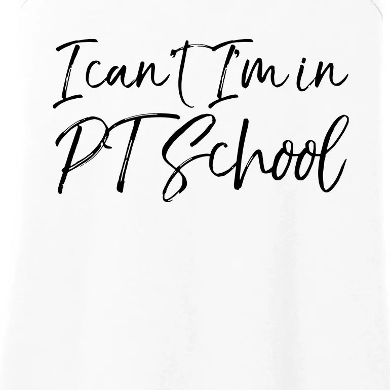 Physical Therapy Student Quote Gift I Cant Im In PT School Ladies Essential Tank