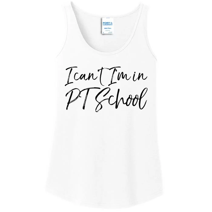 Physical Therapy Student Quote Gift I Cant Im In PT School Ladies Essential Tank