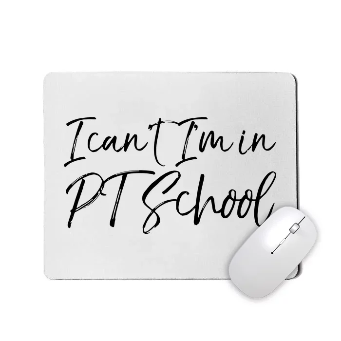 Physical Therapy Student Quote Gift I Cant Im In PT School Mousepad