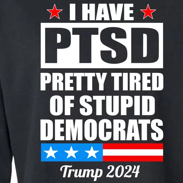 PTSD Pretty Tired Of Democrats Trump 2024 Cropped Pullover Crew