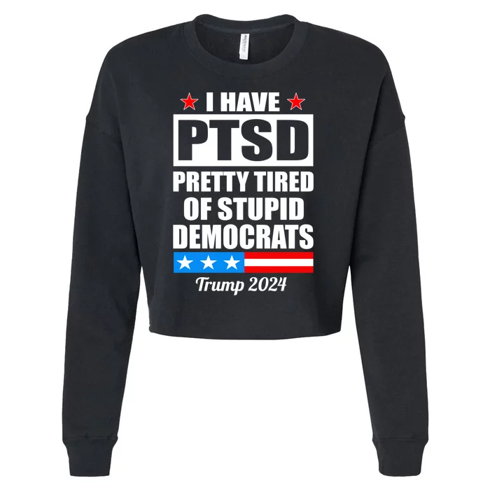 PTSD Pretty Tired Of Democrats Trump 2024 Cropped Pullover Crew