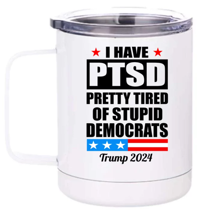 PTSD Pretty Tired Of Democrats Trump 2024 Front & Back 12oz Stainless Steel Tumbler Cup