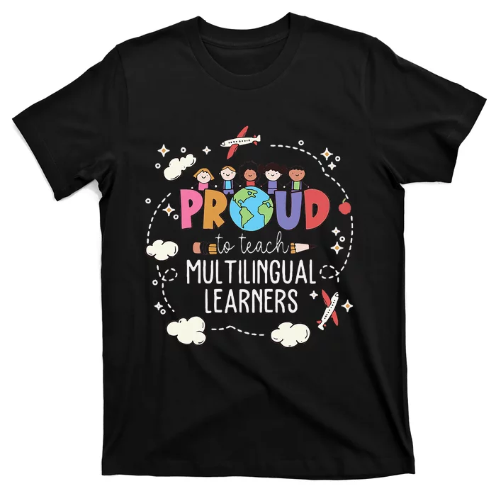 Proud To Teach Multilingual Learner Esl English Teacher T-Shirt