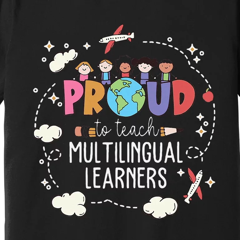 Proud To Teach Multilingual Learner Esl English Teacher Premium T-Shirt