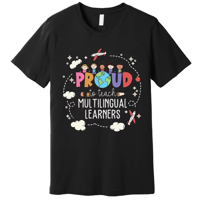 Proud To Teach Multilingual Learner Esl English Teacher Premium T-Shirt