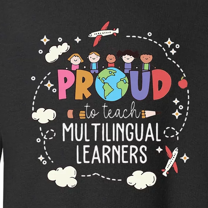 Proud To Teach Multilingual Learner Esl English Teacher Toddler Sweatshirt