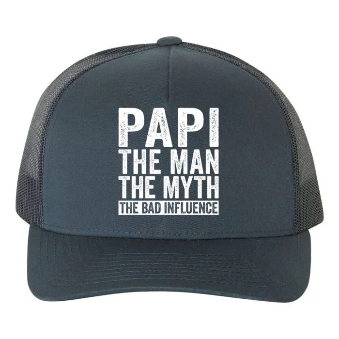 Papi The The Myth The Bad Influence Funny Gift For Dad Gift Yupoong Adult 5-Panel Trucker Hat