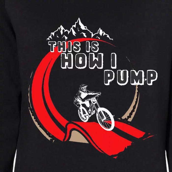 Pump Track This Is How I Pump Mountain Bike Bmx Loop Womens California Wash Sweatshirt