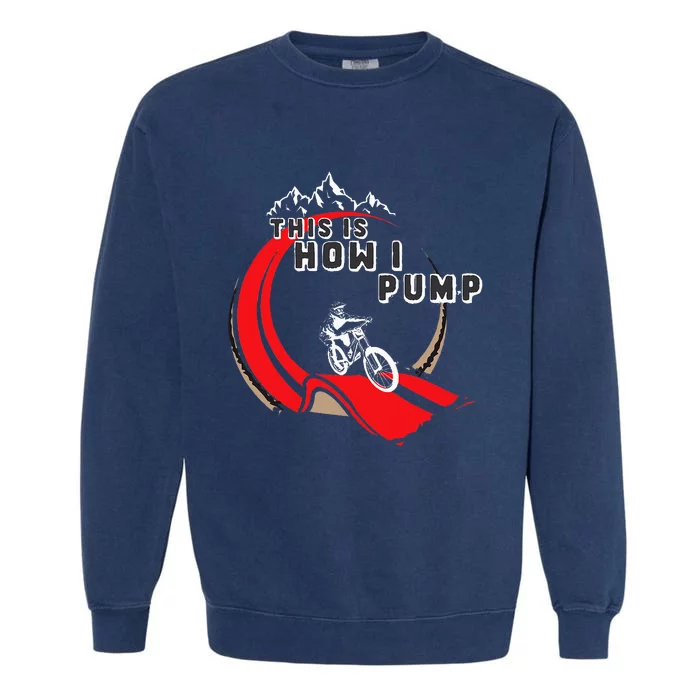 Pump Track This Is How I Pump Mountain Bike Bmx Loop Garment-Dyed Sweatshirt