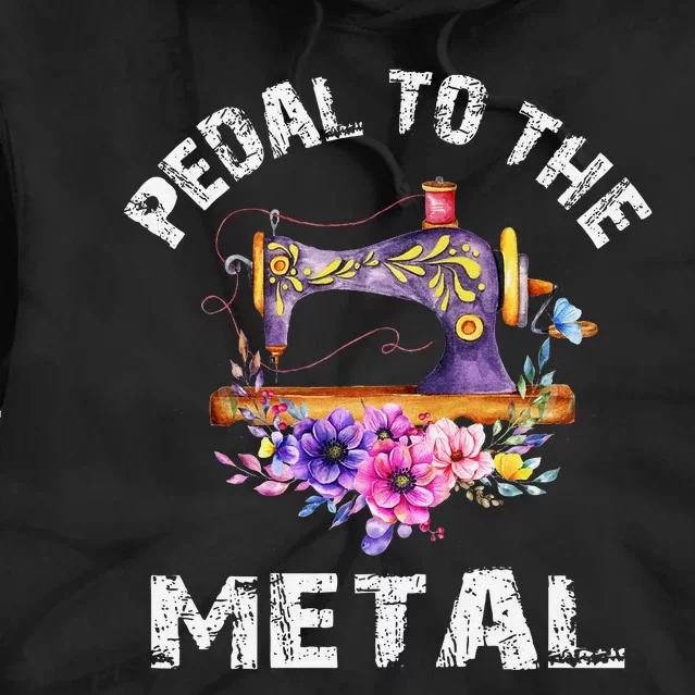 Pedal To The Metal Sewing Machine Quilter Quilting Flowers Tie Dye Hoodie