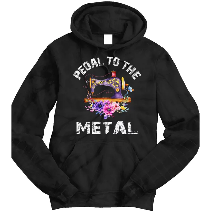 Pedal To The Metal Sewing Machine Quilter Quilting Flowers Tie Dye Hoodie