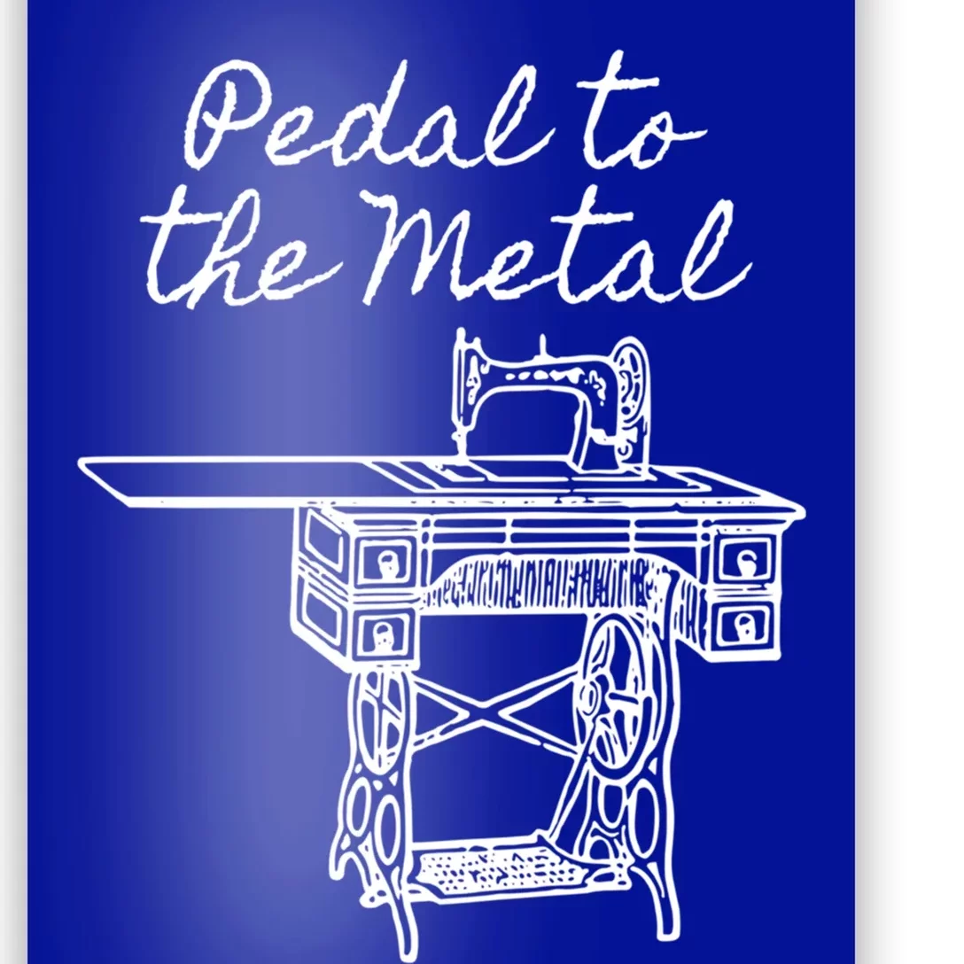 Pedal To The Metal Humorous Sewing Machine Gift Poster