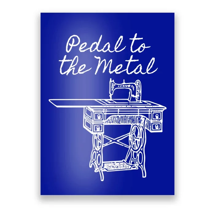 Pedal To The Metal Humorous Sewing Machine Gift Poster