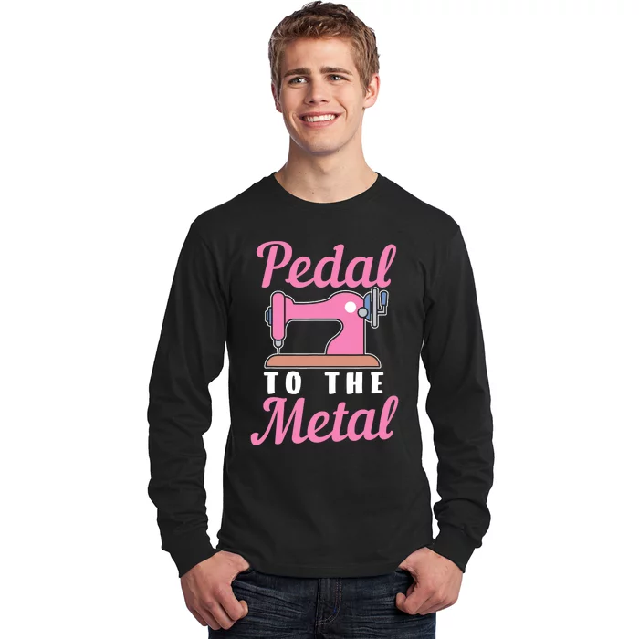 Pedal To The Metal Sewing Machine Long Sleeve Shirt