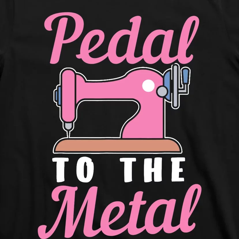 Pedal To The Metal Sewing Machine T-Shirt