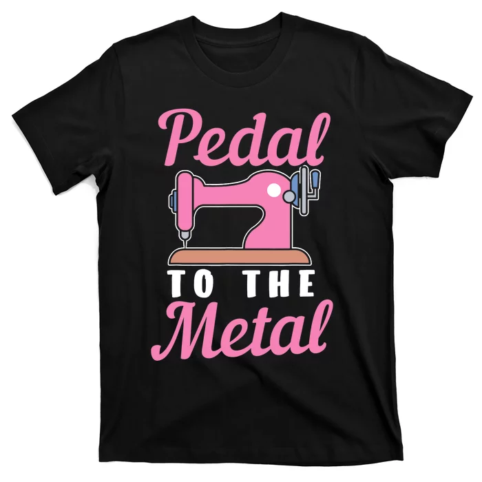 Pedal To The Metal Sewing Machine T-Shirt