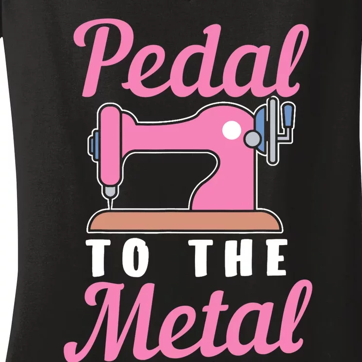 Pedal To The Metal Sewing Machine Women's V-Neck T-Shirt