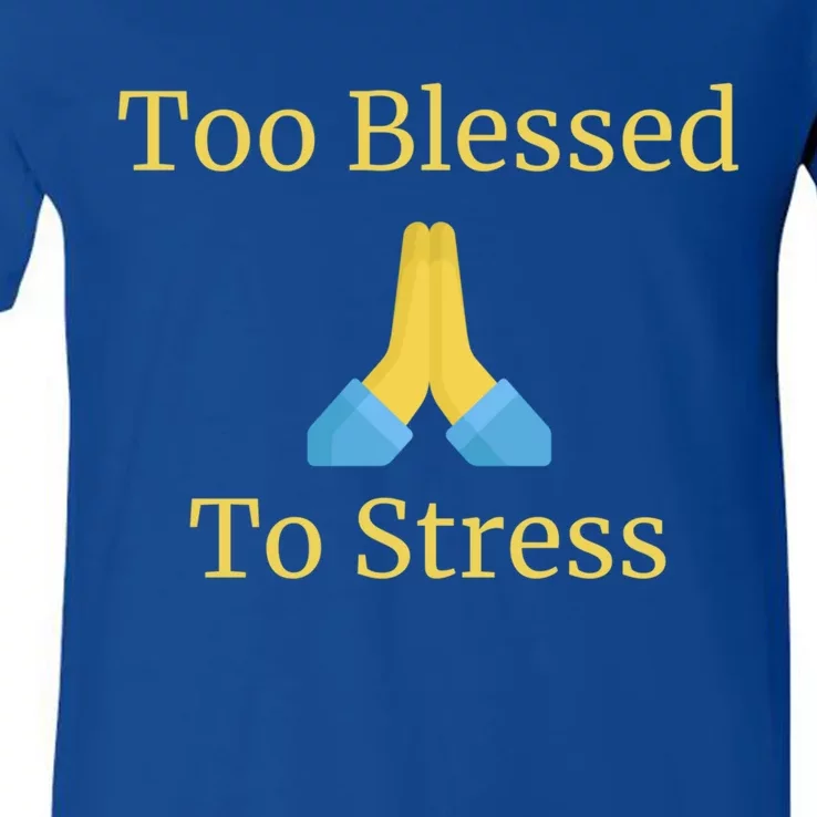 Positive Thinking Too Blessed To Be Stressed Gift V-Neck T-Shirt