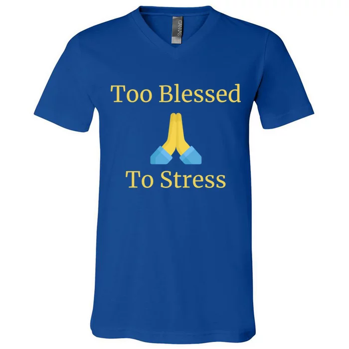 Positive Thinking Too Blessed To Be Stressed Gift V-Neck T-Shirt