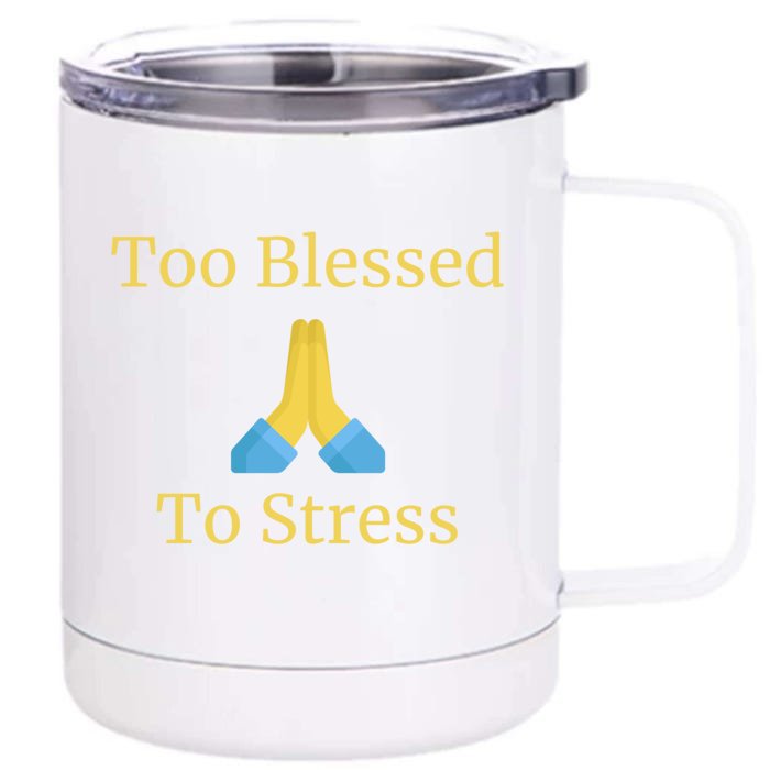 Positive Thinking Too Blessed To Be Stressed Gift Front & Back 12oz Stainless Steel Tumbler Cup