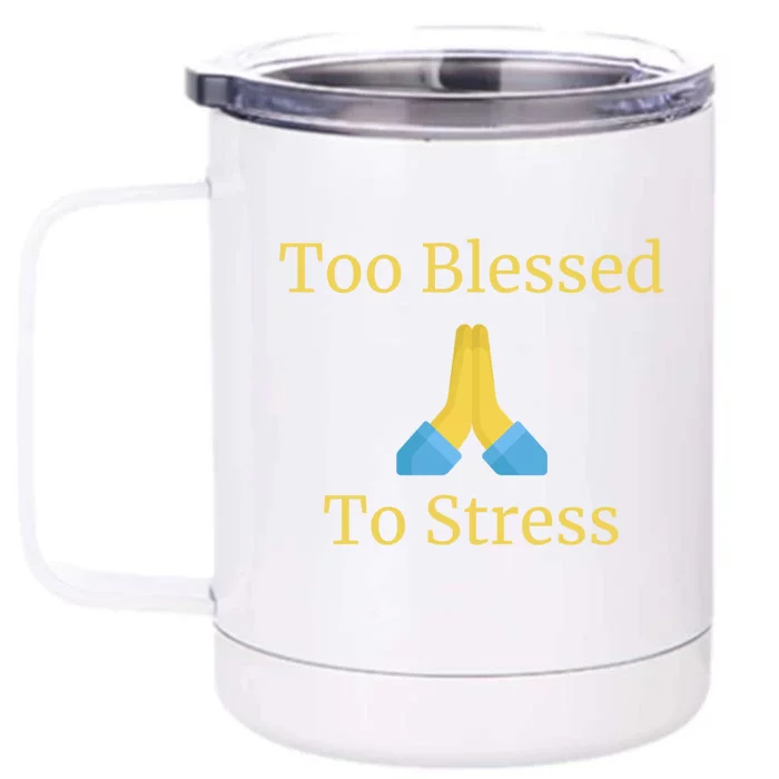 Positive Thinking Too Blessed To Be Stressed Gift Front & Back 12oz Stainless Steel Tumbler Cup