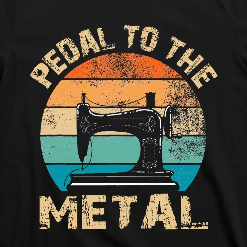 Pedal To The Metal Sewing Machine Quilter Quilting T-Shirt