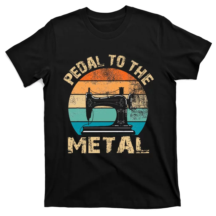 Pedal To The Metal Sewing Machine Quilter Quilting T-Shirt