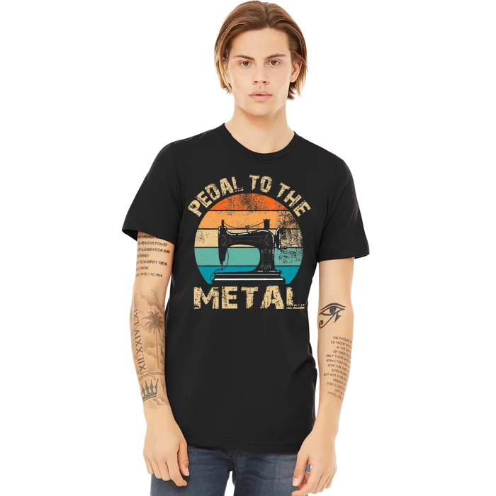 Pedal To The Metal Sewing Machine Quilter Quilting Premium T-Shirt