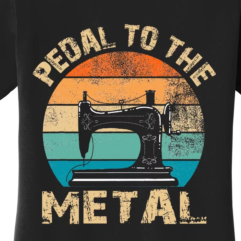 Pedal To The Metal Sewing Machine Quilter Quilting Women's T-Shirt