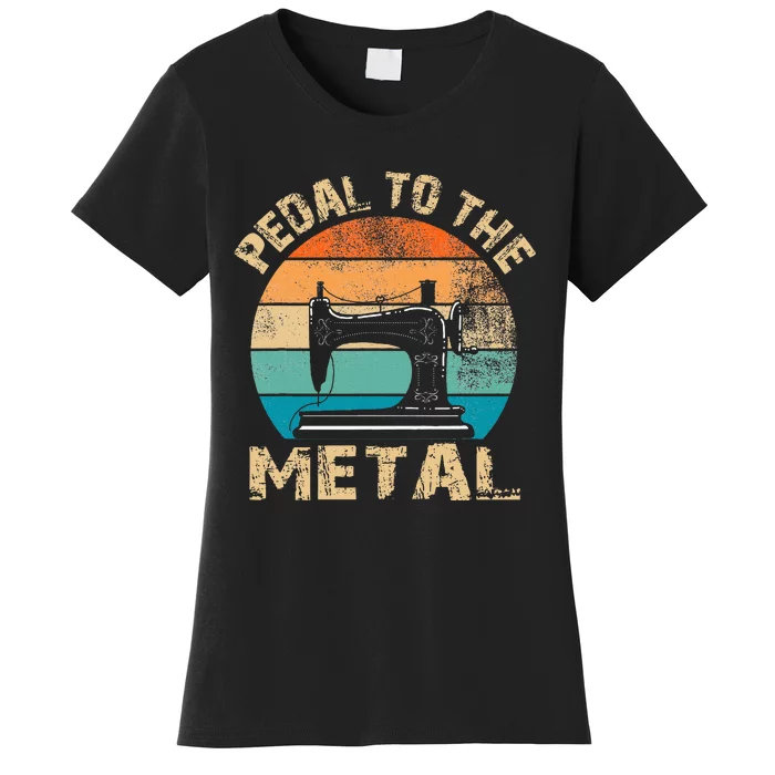 Pedal To The Metal Sewing Machine Quilter Quilting Women's T-Shirt