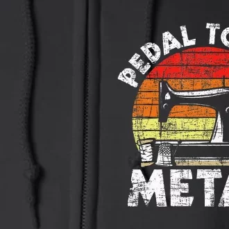 Pedal To The Metal Sewing Machine Quilter Quilting Full Zip Hoodie