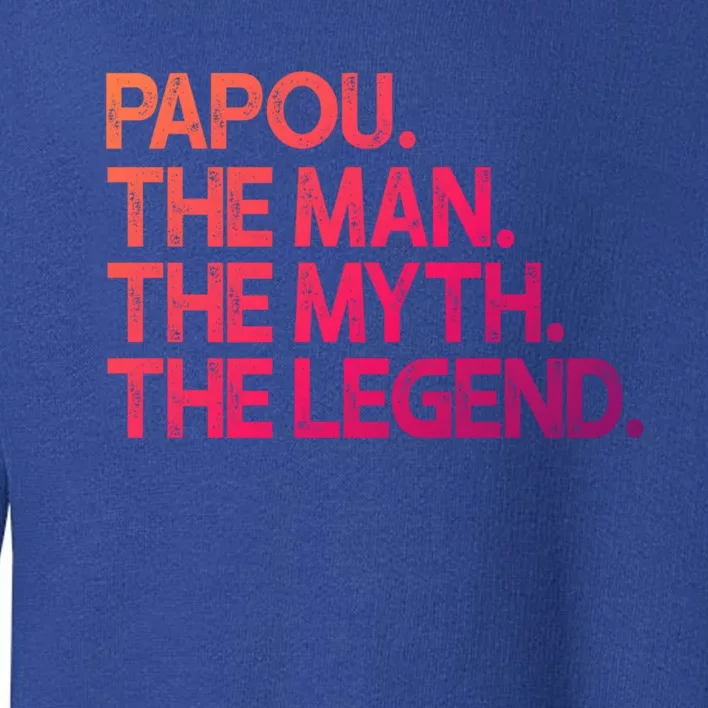 Papou The The Myth Legend Gift Toddler Sweatshirt