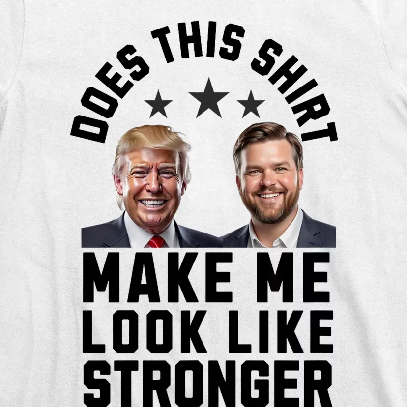 Patriotic Trump Vance 2024 Does This S.H.I.R.T Make Me Look Like Stronger T-Shirt