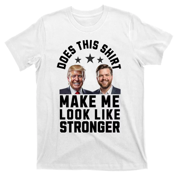 Patriotic Trump Vance 2024 Does This S.H.I.R.T Make Me Look Like Stronger T-Shirt