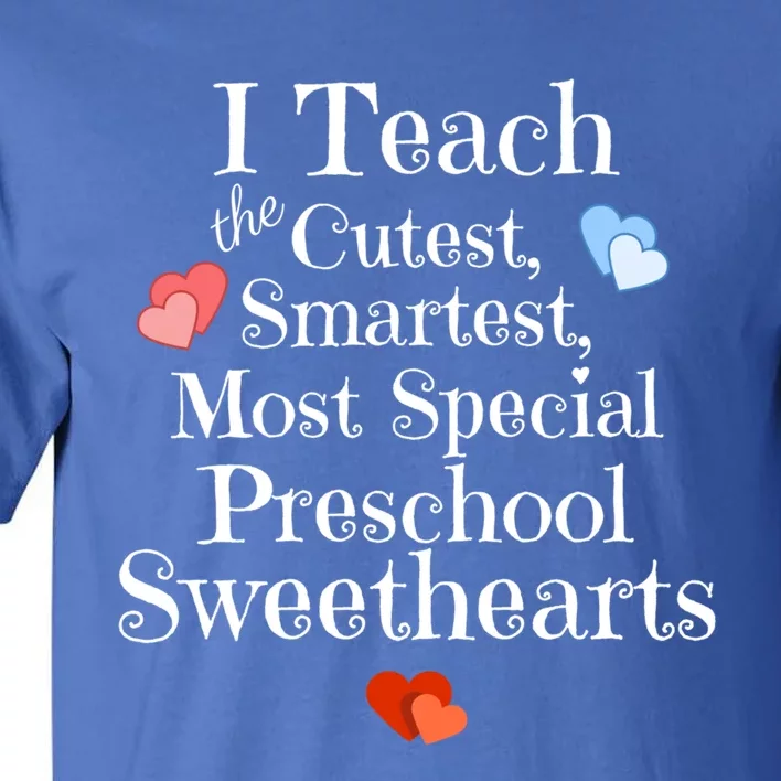 Preschool Teacher Valentines Day Gift Cute Gift Cutest Sweethearts Meaningful Gi Tall T-Shirt