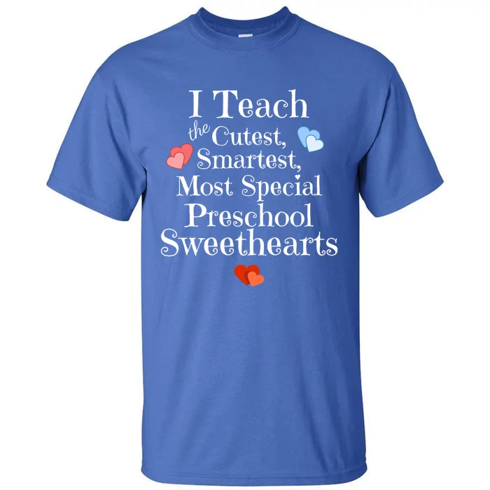 Preschool Teacher Valentines Day Gift Cute Gift Cutest Sweethearts Meaningful Gi Tall T-Shirt