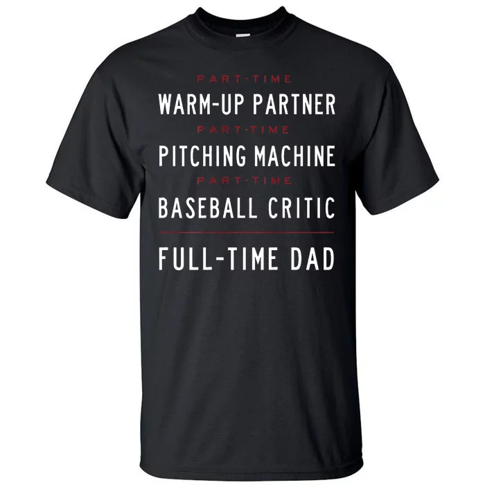 Part Time Warm Up Partner Pitching Baseball Full Time Dad Tall T-Shirt