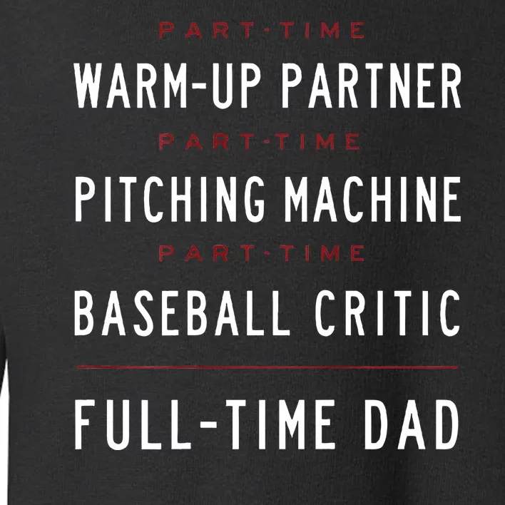 Part Time Warm Up Partner Pitching Baseball Full Time Dad Toddler Sweatshirt