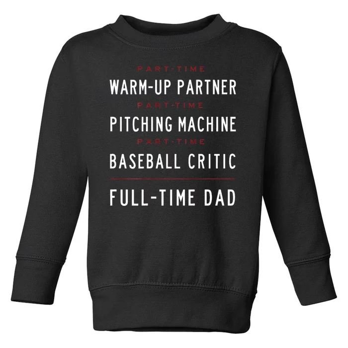 Part Time Warm Up Partner Pitching Baseball Full Time Dad Toddler Sweatshirt