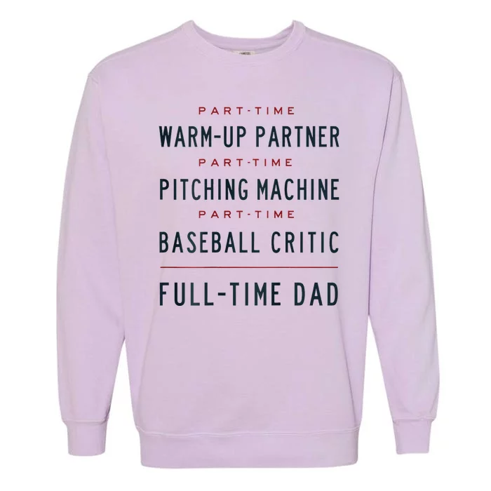 Part Time Warm Up Partner Pitching Baseball Full Time Dad Garment-Dyed Sweatshirt