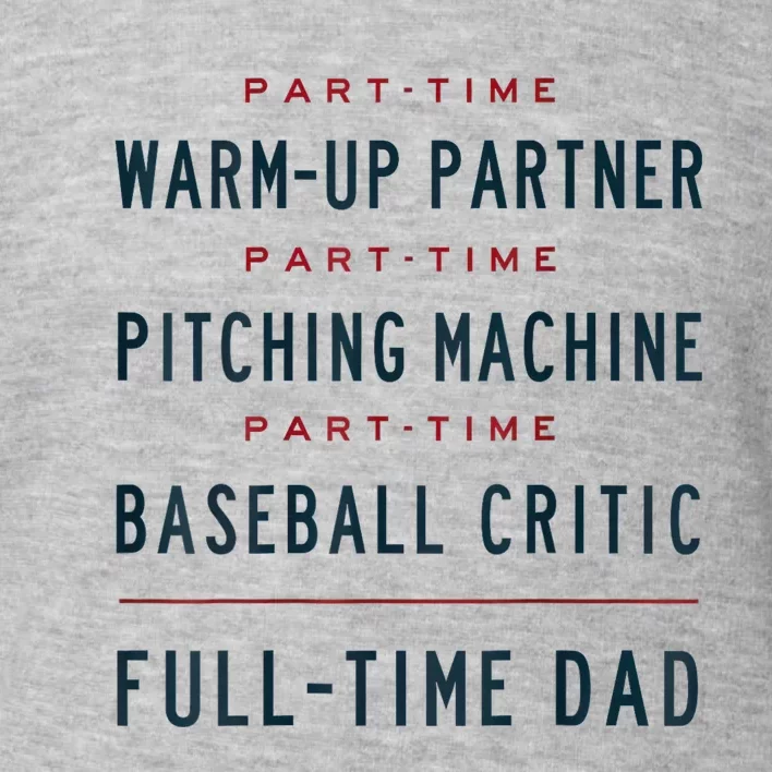 Part Time Warm Up Partner Pitching Baseball Full Time Dad Toddler Sweatshirt