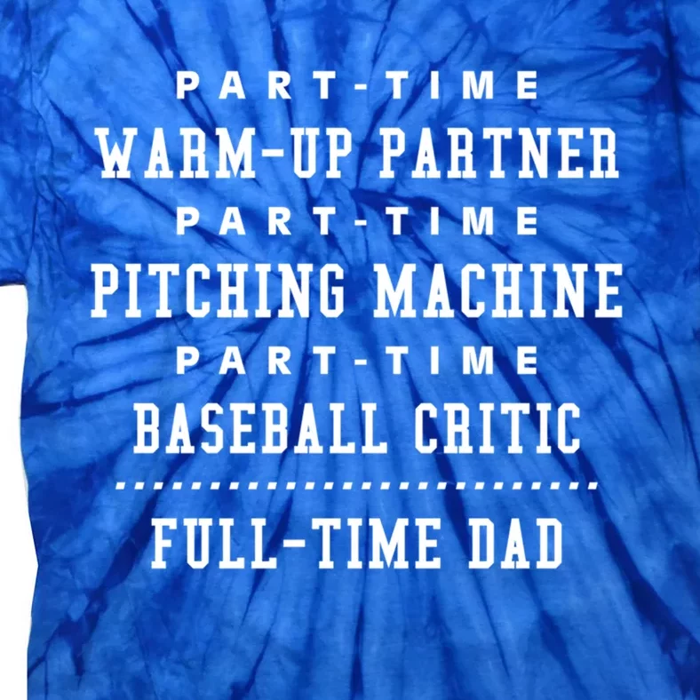 Part Time Warm Up Partner Pitching Baseball Full Time Dad Cute Gift Tie-Dye T-Shirt