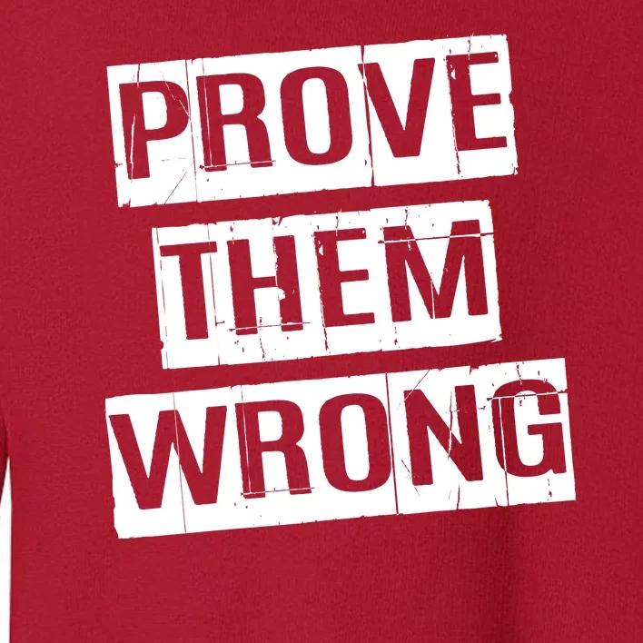 Prove Them Wrong Toddler Sweatshirt