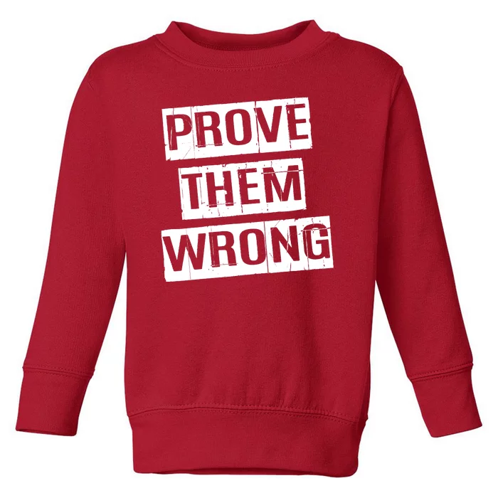 Prove Them Wrong Toddler Sweatshirt