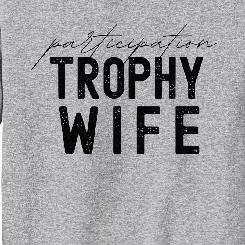 Participation Trophy Wife Tall Sweatshirt