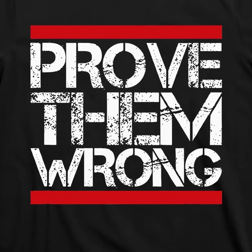 Prove Them Wrong Inspirational Saying Motivational Workout T-Shirt